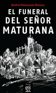 EL FUNERAL DEL SE�OR MATURANA / ANDR�S VALENZUELA DONOSO.