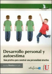 DESARROLLO PERSONAL Y AUTOESTIMA, GUIA PARA CONSTRUIR UNA PERSONALIDAD ATRACTIVA