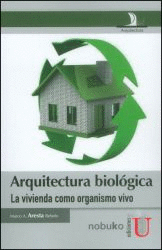 ARQUITECTURA BIOL�GICA. LA VIVIENDA COMO ORGANISMO VIVO