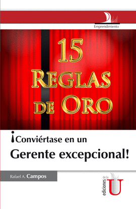 CONVI�RTASE EN UN GERENTE EXCEPCIONAL. 15 REGLAS DE ORO