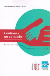 CONFIANZA NO ES MIEDO. HACIA UNA NUEVA COMPRENSI�N DE LA SOCIEDAD CIVIL Y EL CRI