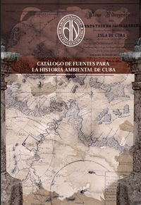 CAT�LOGO DE FUENTES PARA LA HISTORIA AMBIENTAL DE CUBA