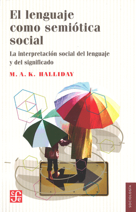 EL LENGUAJE COMO SEMI�TICA SOCIAL : LA INTERPRETACI�N SOCIAL DEL LENGUAJE Y DEL