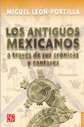 LOS ANTIGUOS MEXICANOS A TRAVS DE SUS CRNICAS Y CANTARES
