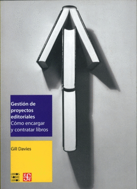 GESTI�N DE PROYECTOS EDITORIALES : C�MO ENCARGAR Y CONTRATAR LIBROS