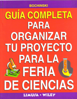 GUIA COMPLETA PARA ORGANIZAR TU PROYECTO PARA LA FERIA DE CIENCIAS