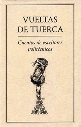 VUELTAS DE TUERCA.. CUENTOS DE ESCRITORES POLIT�CNICOS
