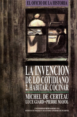 INVENCI�N DE LO COTIDIANO 2: HABITAR, COCINAR, LA