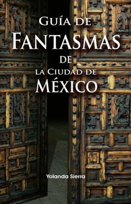 GUIA DE FANTASMAS DE LA CIUDAD DE MEXICO