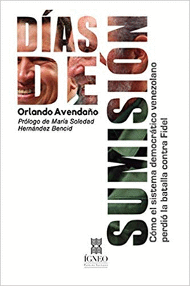 DAS DE SUMISIN. CMO EL SISTEMA DEMOCRTICO VENEZOLANO PERDI LA BATALLA CONTRA FIDEL CASTRO