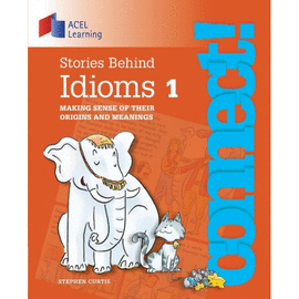STORIES BEHIND IDIOMS 1. MAKING SENSE OF THEIR ORIGINS AND MEANINGS