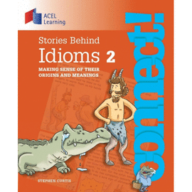 STORIES BEHIND IDIOMS 2. MAKING SENSE OF THEIR ORIGINS AND MEANINGS