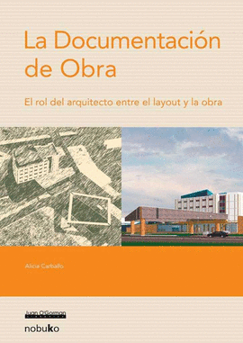 DOCUMENTACION DE OBRA, LA. EL ROL DEL ARQUITECTO ANTE EL LAYOUT Y LA OBRA
