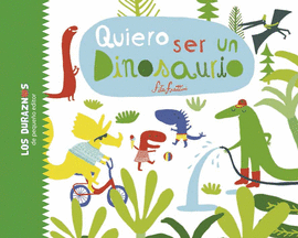 QUIERO SER UN DINOSAURIO