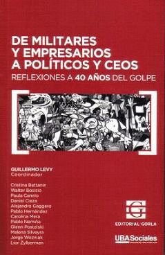 DE MILITARES Y EMPRESARIOS A POL�TICOS Y CEOS. REFLEXIONES A 40 A�OS DEL GOLPE