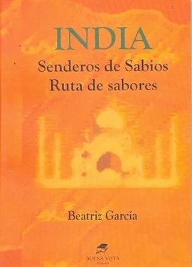 INDIA. SENDEROS DE SABIOS. RUTAS DE SABORES