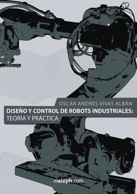 DISE�O Y CONTROL DE ROBOTS INDUSTRIALES. TEOR�A Y PR�CTICA