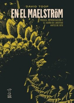 EN EL MAELSTROM MUSICA,IMPROVISACION Y SUE�O DE LIBERTAD