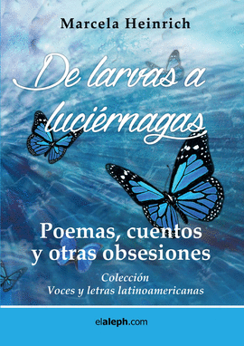 DE LARVAS A LUCI'RNAGAS: POEMAS, CUENTOS Y OTRAS OBSESIONES