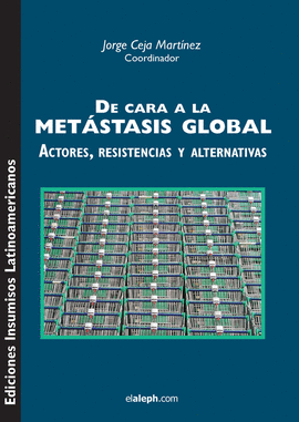 DE CARA A LA METSTASIS GLOBAL. ACTORES, RESISTENCIAS Y ALTERNATIVAS