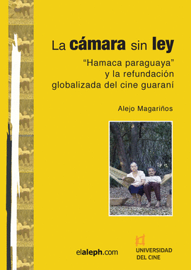 LA CMARA SIN LEY: HAMACA PARAGUAYA Y LA REFUNDACIN GLOBALIZADA DEL CINE