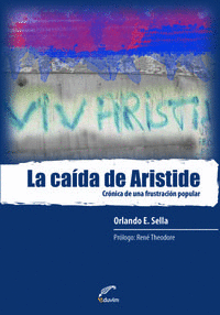 LA CA�DA DE ARISTIDE. CR�NICA DE UNA FRUSTRACI�N POPULAR