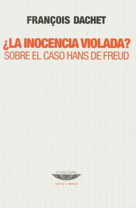 INOCENCIA VIOLADA, LA ? SOBRE EL CASO HANS DE FREUD.