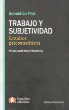 TRABAJO Y SUBJETIVIDAD. ESTUDIOS PSICOANALTICOS