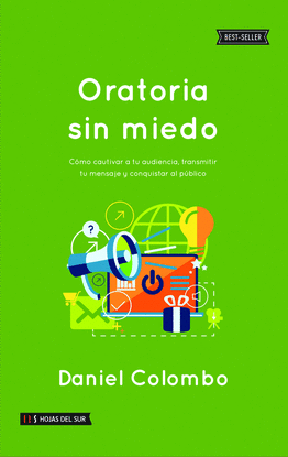 ORATORIA SIN MIEDO. CMO CAUTIVAR A TU AUDIENCIA, TRANSMITIR TU MENSAJE Y CONQUI