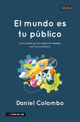 EL MUNDO ES TU PBLICO. CMO LOGRAR QUE LOS MEDIOS SE INTERESEN POR TI Y TU PROD