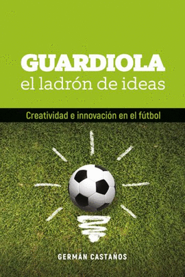 GUARDIOLA. EL LADRON DE IDEAS