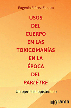 USOS DEL CUERPO EN LAS TOXICOMAN�AS EN LA �POCA DEL PARL�TRE