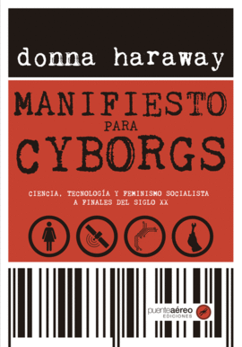 MANIFIESTO PARA CYBORGS. CIENCIA, TECNOLOGA Y FEMINISMO SOCIALISTA A FINALES DE