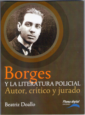 BORGES Y LA LITERATURA POLICIAL. AUTOR, CRTICO Y JURADO