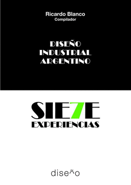 DISE�O INDUSTRIAL ARGENTINO. SIETE EXPERIENCIAS