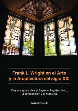 FRANK L. WRIGHT EN EL ARTE Y LA ARQUITECTURA DEL SIGLO XXI