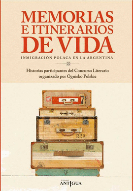 MEMORIAS E ITINERARIOS DE VIDA INMIGRACIN POLACA EN LA ARGENTINA. HISTORIAS PAR