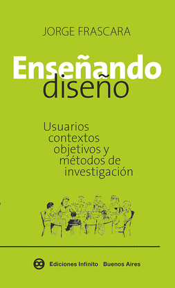 ENSEANDO DISEO. USUARIOS, CONTEXTOS, OBJETIVOS Y MTODOS DE INVESTIGACIN