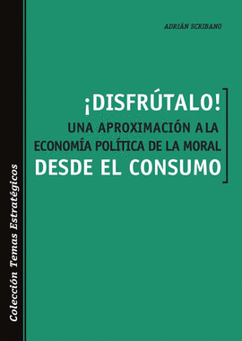 �DISFR�TALO! UNA APROXIMACI�N A LA ECONOM�A POL�TICA DE LA MORAL DESDE EL CONSUM