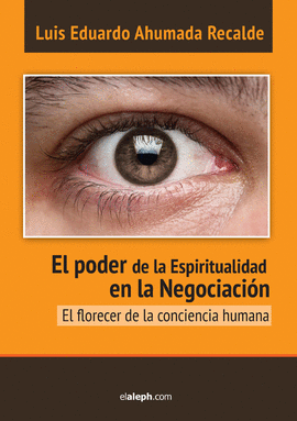 EL PODER DE LA ESPIRITUALIDAD EN LA NEGOCIACI�N. EL FLORECER DE LA CONCIENCIA H