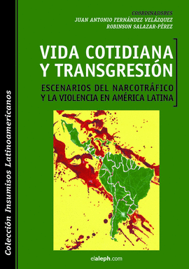 VIDA COTIDIANA Y TRANSGRESIN. ESCENARIOS DEL NARCOTRFICO Y LA VIOLENCIA EN AM