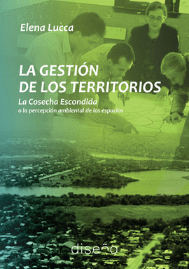 LA GESTION DEL TERRITORIO. LA COSECHA ESCONDIDA O LA PERCEPCON AMBIENTAL DE LOS