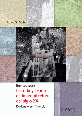 ESCRITOS SOBRE HISTORIA Y TEORA DE LA ARQUITECTURA DEL SIGLO XXI. DERIVAS Y CON