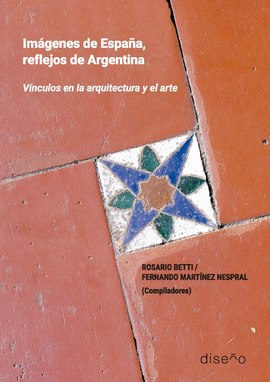 IMAGENES DE ESPA�A, REFLEJOS DE ARGENTINA. HISTORIA DE LA ARQUITECTURA Y EL ARTE