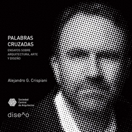 PALABRAS CRUZADAS. ENSAYOS SOBRE ARQUITECTURA, ARTE Y DISE�O