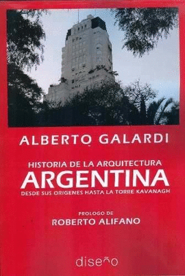 HISTORIA DE LA ARQUITECTURA ARGENTINA. DESDE SUS OR�GENES HASTA LA TORRE KAVANAG
