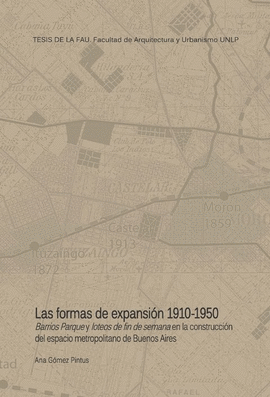 LAS FORMAS DE LA EXPANSIN 1910-1950. BARRIOS PARQUE Y LOTEOS DE FIN DE SEMANA E