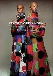 LAS FORMAS DE LA MODA. CULTURA, INDUSTRIA Y MERCADO.