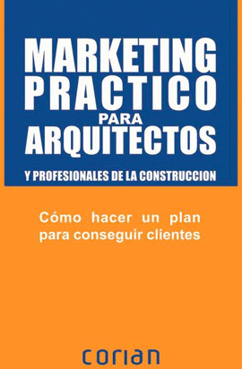 MARKETING PRACTICO PARA ARQUITECTOS Y PROFESIONALES DE LA CONSTRU