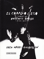 EL CABALLO CIEGO. DI�LOGOS CON EUGENIO BARBA Y OTROS ESCRITOS